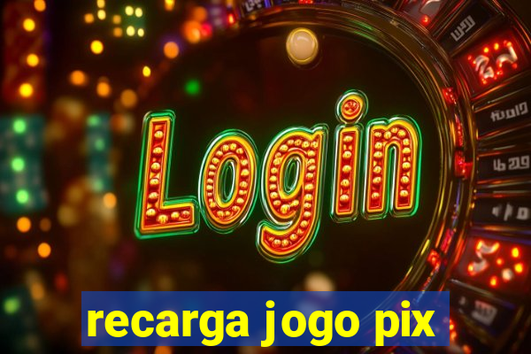 recarga jogo pix